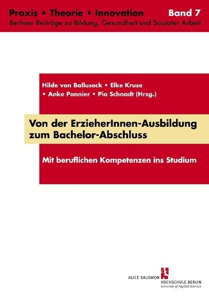 Von der ErzieherInnen-Ausbildung zum Bachelor-Abschluss: Mit beruflichen Kompetenzen (Praxis, Theorie, Innovation: Berliner Beiträge zu Bildung, Gesundheit und Sozialer Arbeit) Law