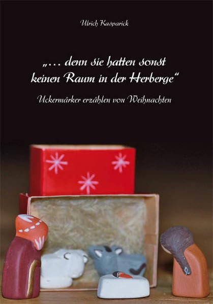 … denn sie hatten sonst keinen Raum in der Herberge: Uckermärker erzählen von Weihnachten Historical Fiction