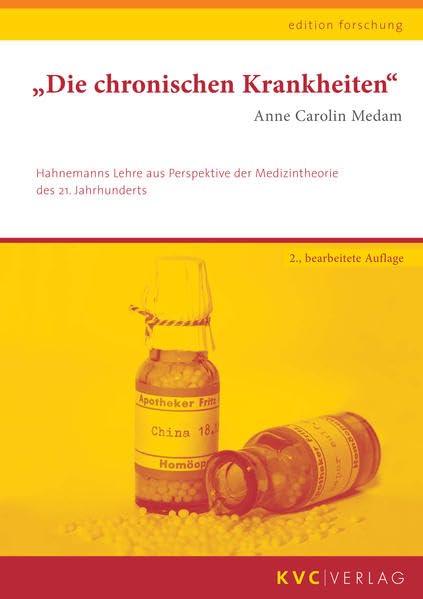 "Die chronischen Krankheiten": Hahnemanns Lehre aus Perspektive der Medizintheorie des 21. Jahrhunderts (edition forschung) Medicine