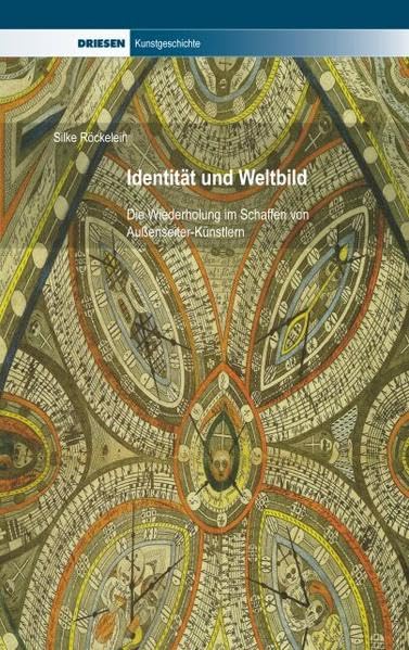 Identität und Weltbild: Die Wiederholung im Schaffen von Außenseiter-Künstlern (Driesen Kunstgeschichte) Film, Art & Culture