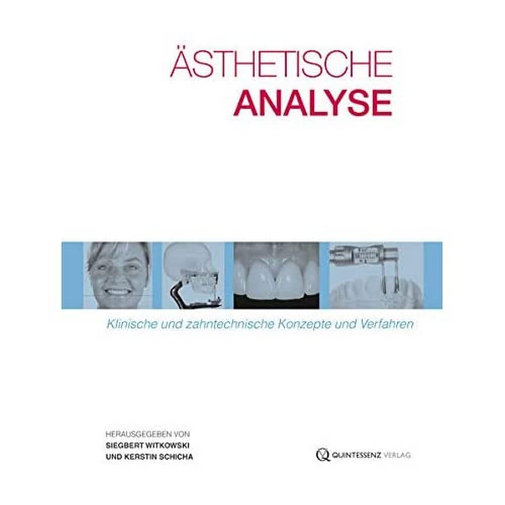 Ästhetische Analyse: Klinische und zahntechnische Leitlinien und Verfahren: Klinische und zahntechnische Konzepte und Verfahren Medicine