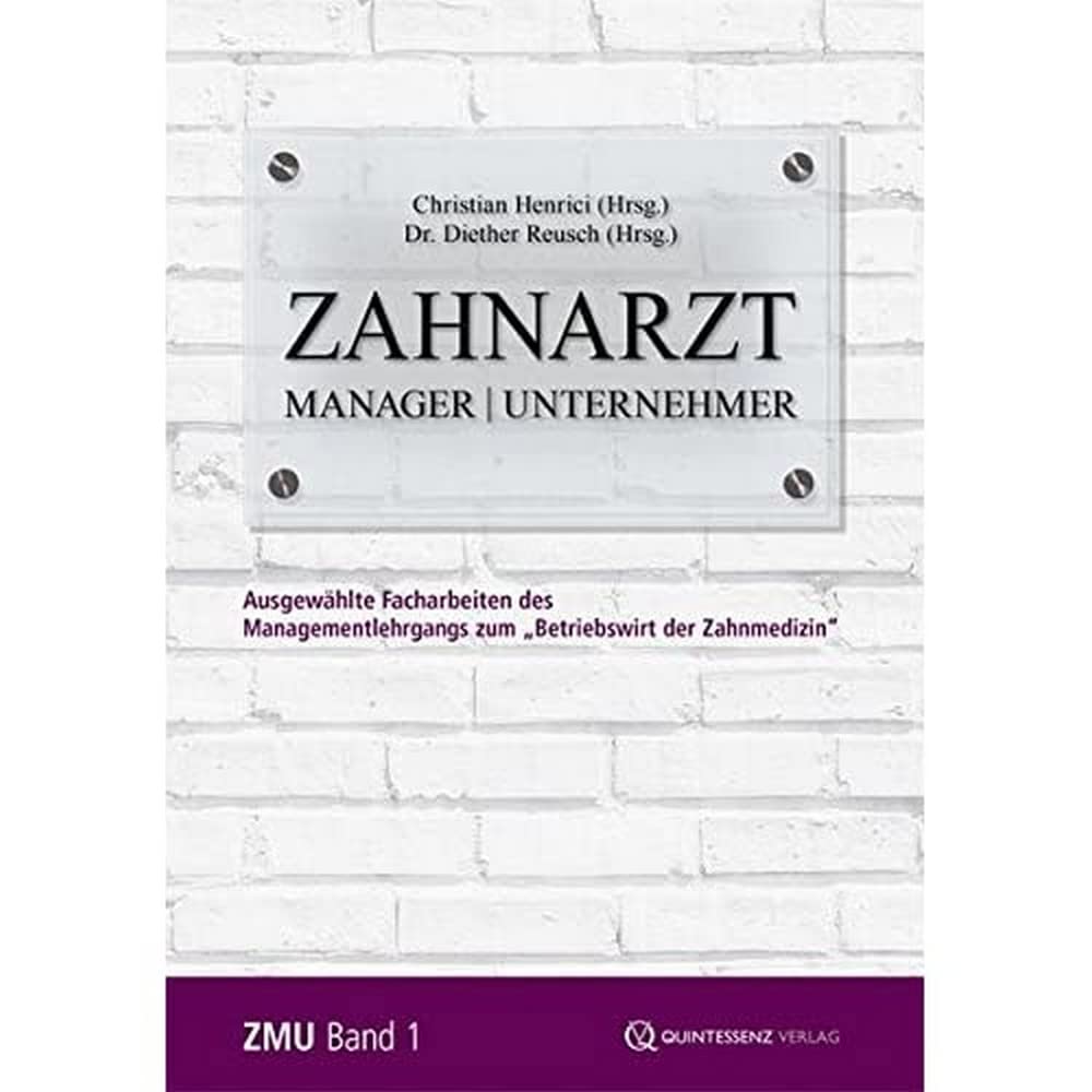 Zahnarzt | Manager | Unternehmer Band 1: Ausgewählte Facharbeiten des Managementlehrgangs zum „Betriebswirt der Zahnmedizin“ (Zahnarzt | Manager | ... zum "Betriebswirt der Zahnmedizin") Medicine