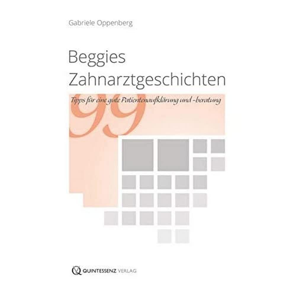 Beggies Zahnarztgeschichten: 99 Tipps für eine gute Patientenaufklärung und -beratung Medicine