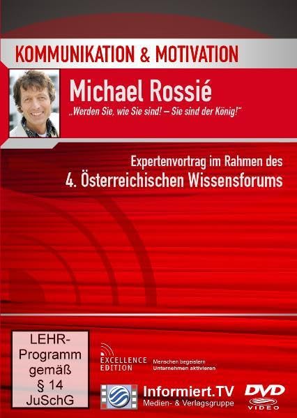 Kommunikation & Motivation - Michael Rossie: Werden Sie, wie sie sind! - Sie sind der König! - Expertenvortrag im Rahmen des 4. Österreichischen Wissensforums Movies