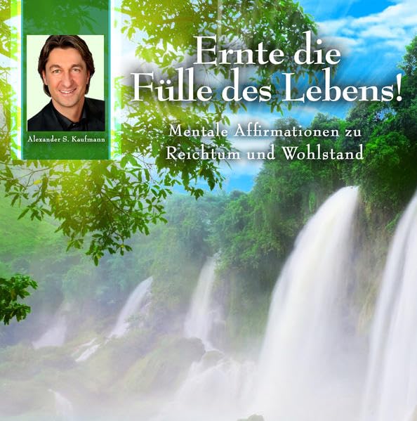 Ernte die Fülle des Lebens: Affirmationen für Reichtum und Wohlstand: Mentale Affirmationen zu Reichtum und Wohlstand Health, Nutrition & Fitness