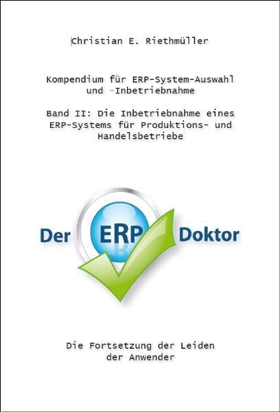 Kompendium für ERP-System-Auswahl und Inbetriebnahme - Band II: Die Inbetriebnahme eines ERP-Systems für Produktions- und Handelsbetriebe Die ... für Produktions- und Handelsbetriebe Computer Science