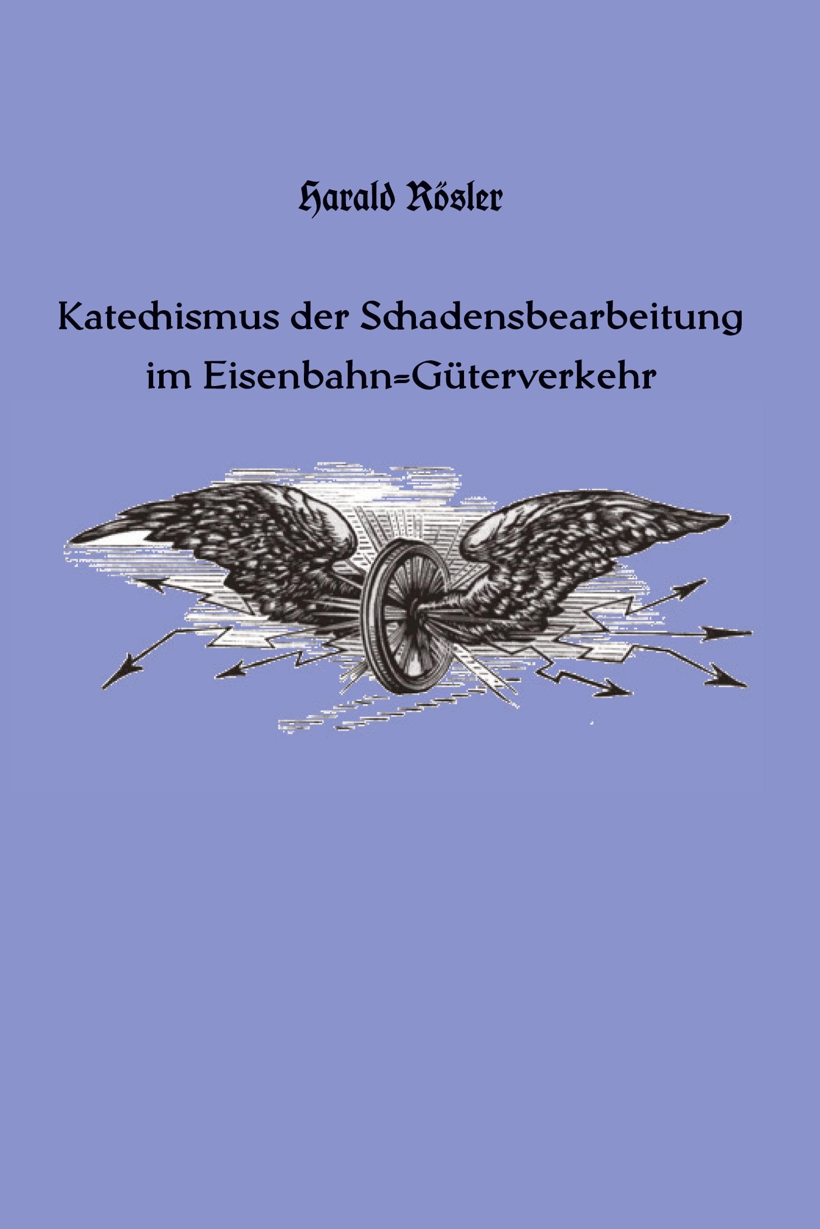 Katechismus der Schadensbearbeitung im Eisenbahn-Güterverkehr Contemporary literature