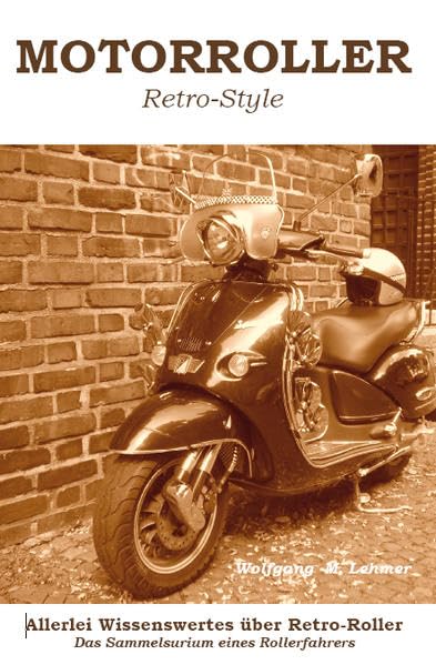 Motorroller Retro-Style: Allerlei Wissenswertes über Retro-Roller Das Sammelsurium eines Rollerfahrers Leisure, Home & Garden