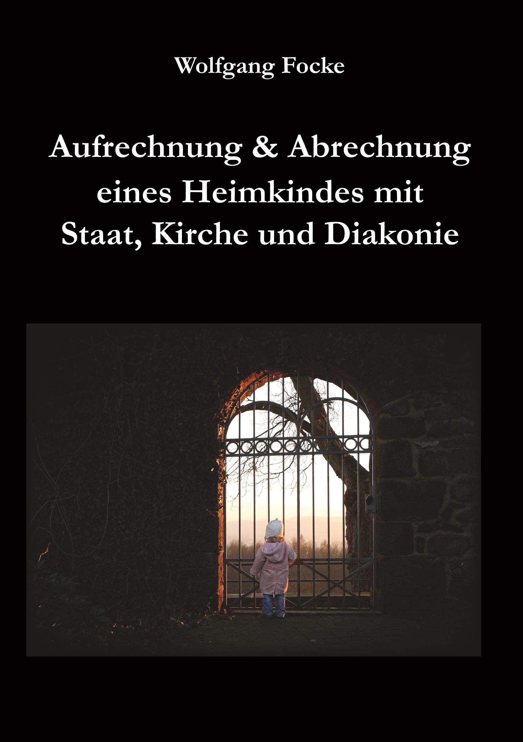 Aufrechnung & Abrechnung eines Heimkindes mit Staat, Kirche und Diakonie Essays & Short Stories