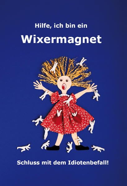 Wixermagnet: Schluss mit dem Idiotenbefall! Partnership & Love