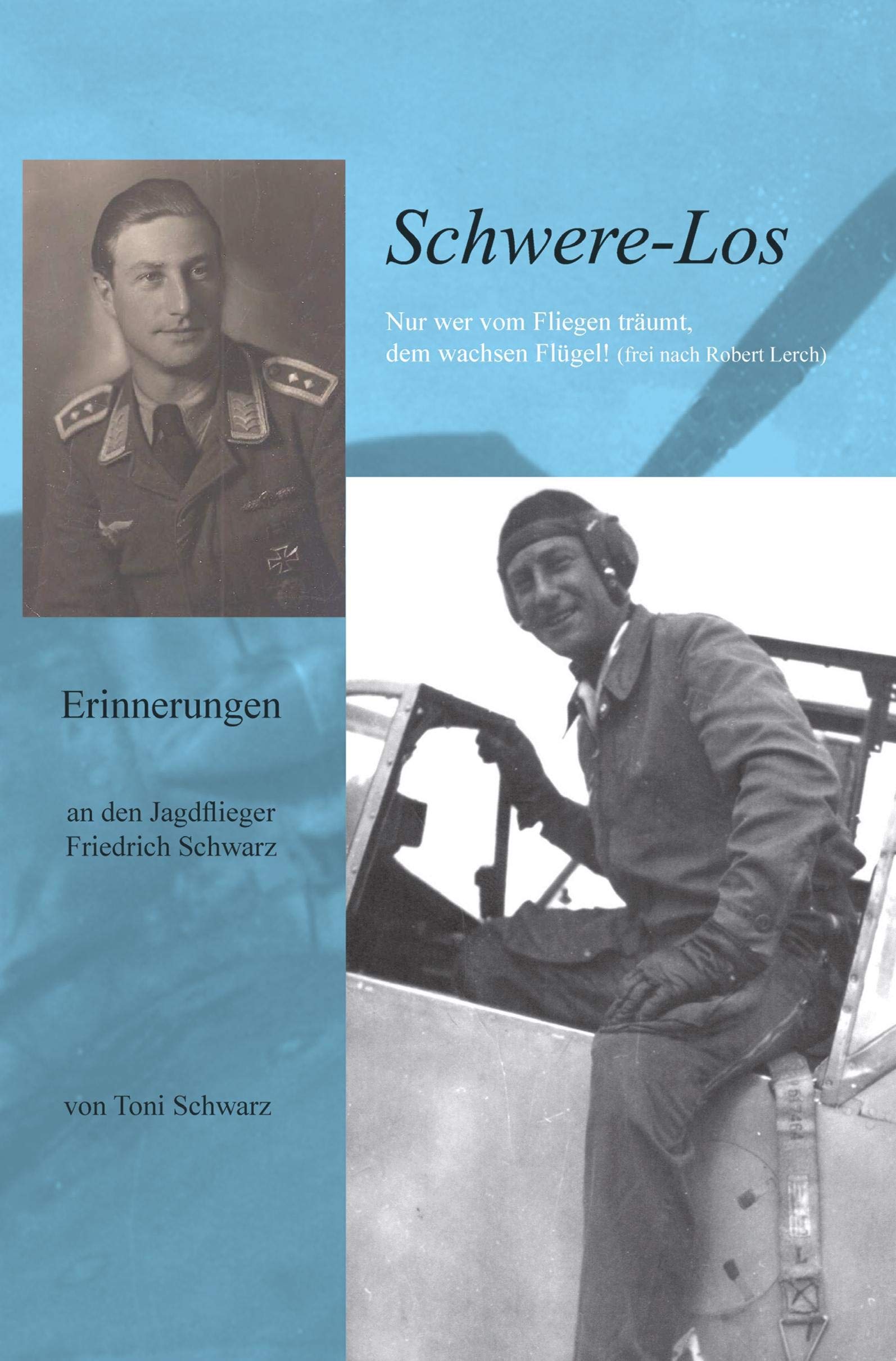 Schwere-Los: Erinnerungen an den Jagdflieger Friedrich Schwarz Classics