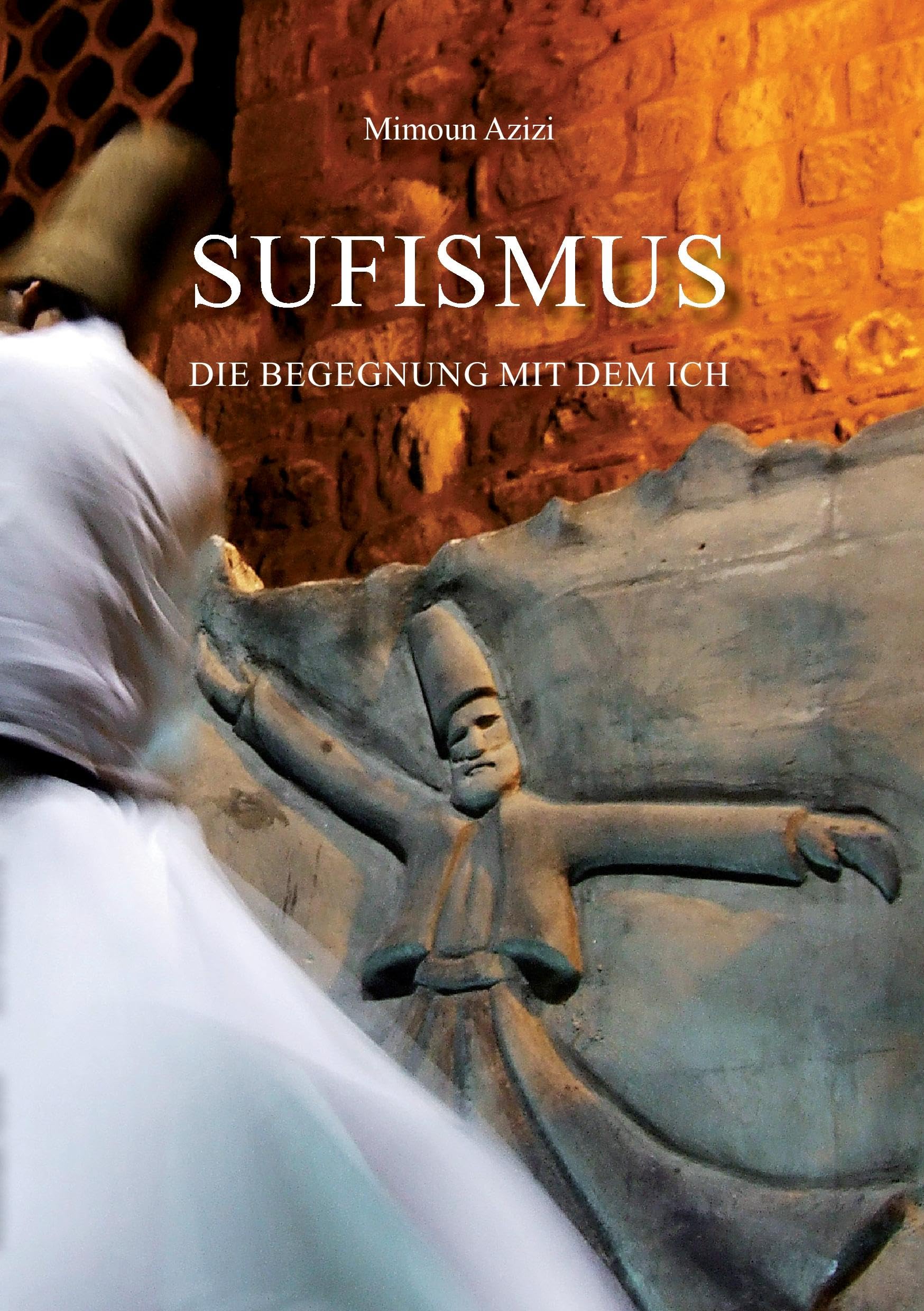 Sufismus: Die Begegnung mit dem Ich Religion & Esotericism