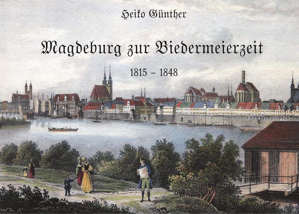 Magdeburg zur Biedermeierzeit: 1815 - 1848 Politics & History