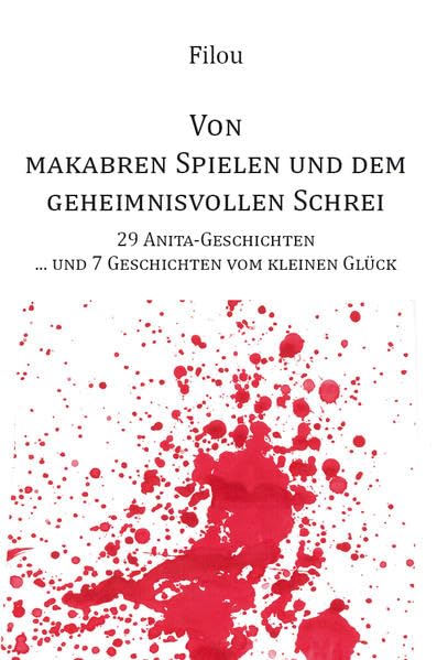 Von makabren Spielen und dem geheimnisvollen Schrei: 29 Anita-Geschichten Und 7 Geschichten vom kleinen Glück book