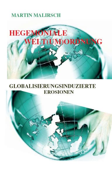 Hegemoniale Weltumordnung: Globalisierungsinduzierte Erosionen book