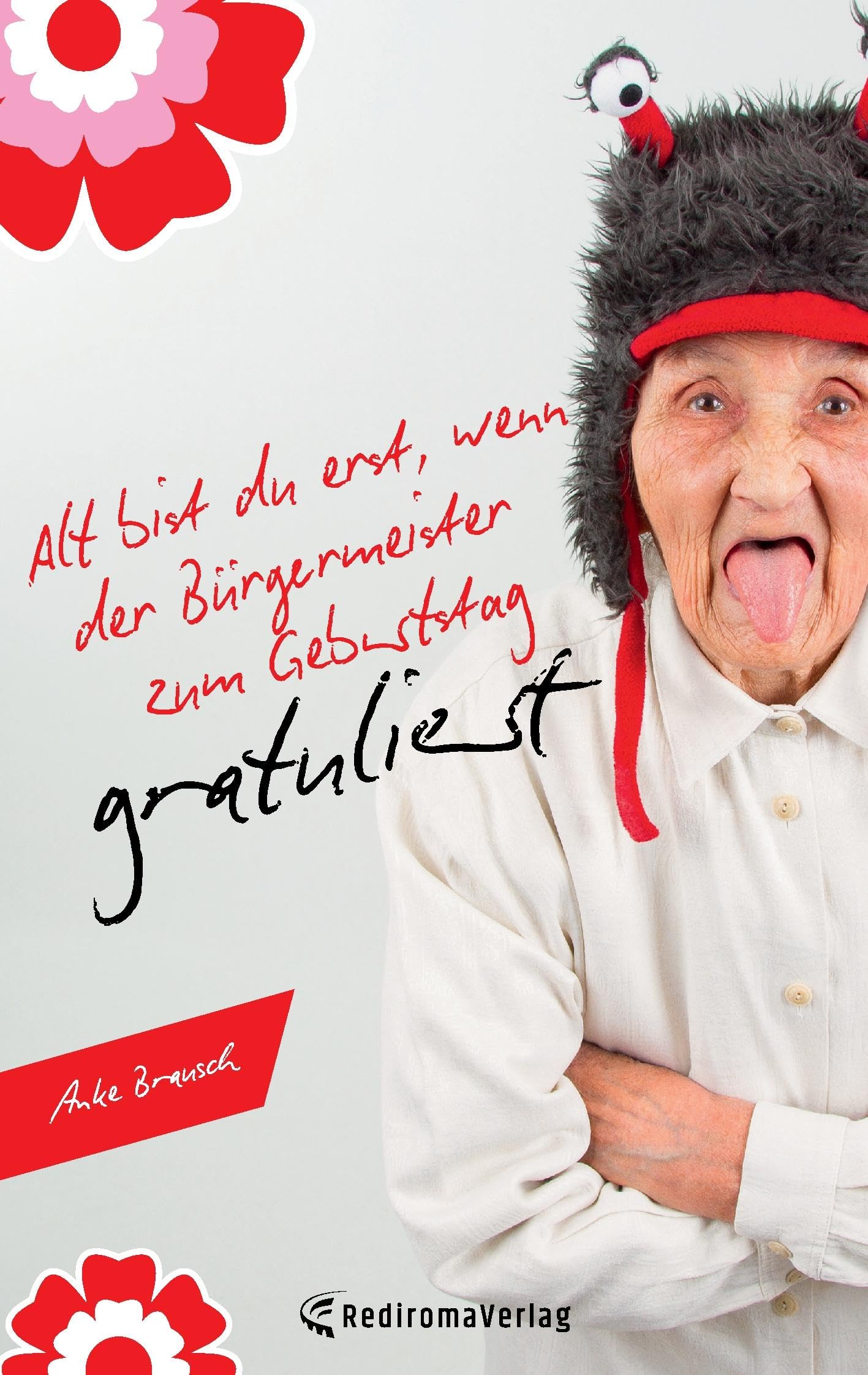 Alt bist du erst, wenn der Bürgermeister zum Geburtstag gratuliert Humour & Satire