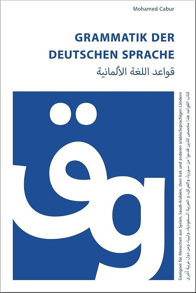 Grammatik der deutschen Sprache für Araber: Geeignet für Menschen aus Syrien, dem Irak, Saudi-Arabien, Libyen u.a. Foreign Languages ​​& Dictionaries