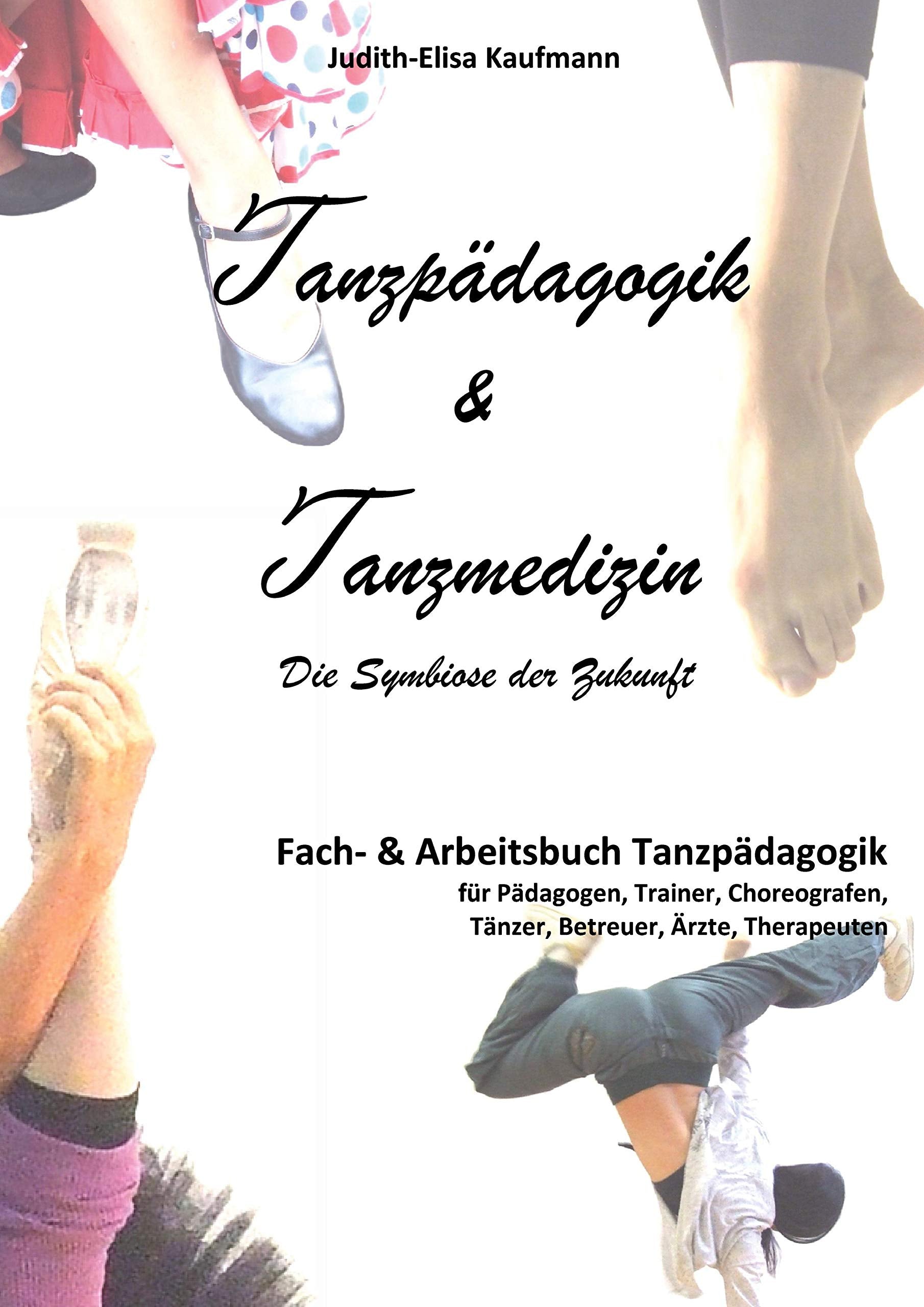 Tanzpädagogik & Tanzmedizin – Fach- und Arbeitsbuch Tanzpädagogik: Die Symbiose der Zukunft Film, Art & Culture