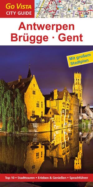 GO VISTA: Reiseführer Antwerpen · Brügge · Gent: Top 10, Staddtouren, Erleben & Genießen, Sprachführer (Mit Faltkarte) Leisure, Home & Garden Books
