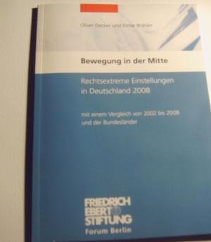 Bewegung in der Mitte : rechtsextreme Einstellungen in Deutschland 2008 ; mit einem Vergleich von 2002 bis 2008 und der Bundesländer. Books