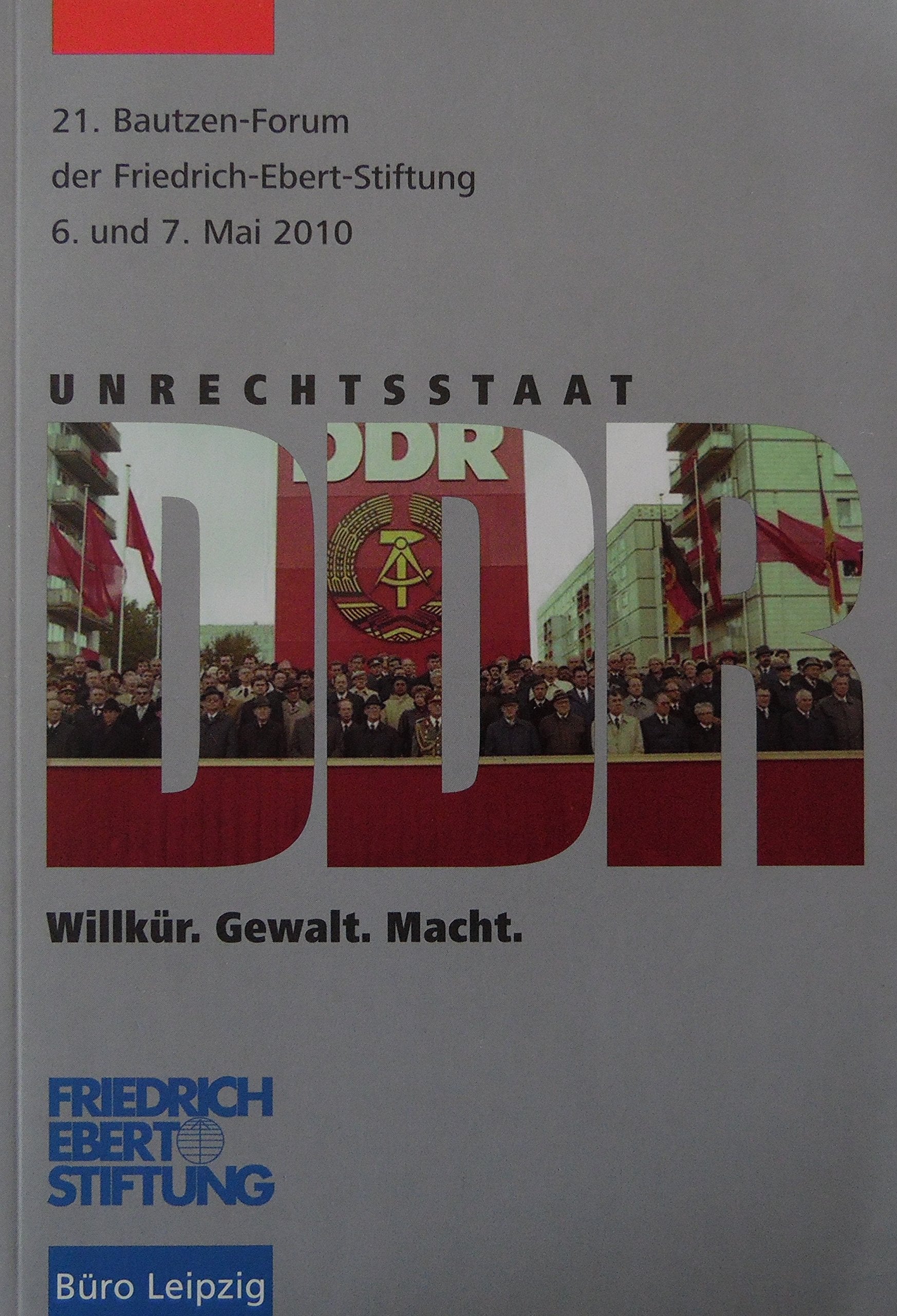 Unrechtsstaat DDR - Willkür. Gewalt. Macht : Dokumentation ; 6. und 7. Mai 2010. Books