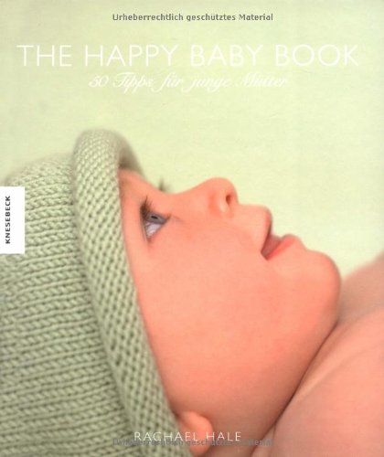 The Happy Baby Book: 50 Tipps für junge Mütter - Das Baby Buch Lifestyle