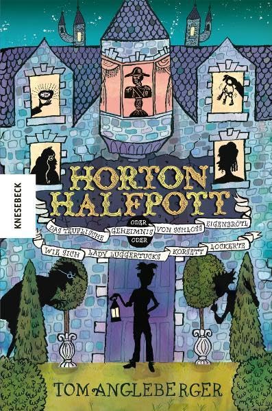 Horton Halfpott: oder das teuflische Geheimnis von Schloss Eigenbrötl oder wie sich Lady Luggertucks Korsett lockerte Novels & Short Stories