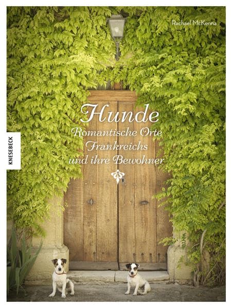 Hunde: Romantische Orte Frankreichs und ihre Bewohner Leisure, Home & Garden