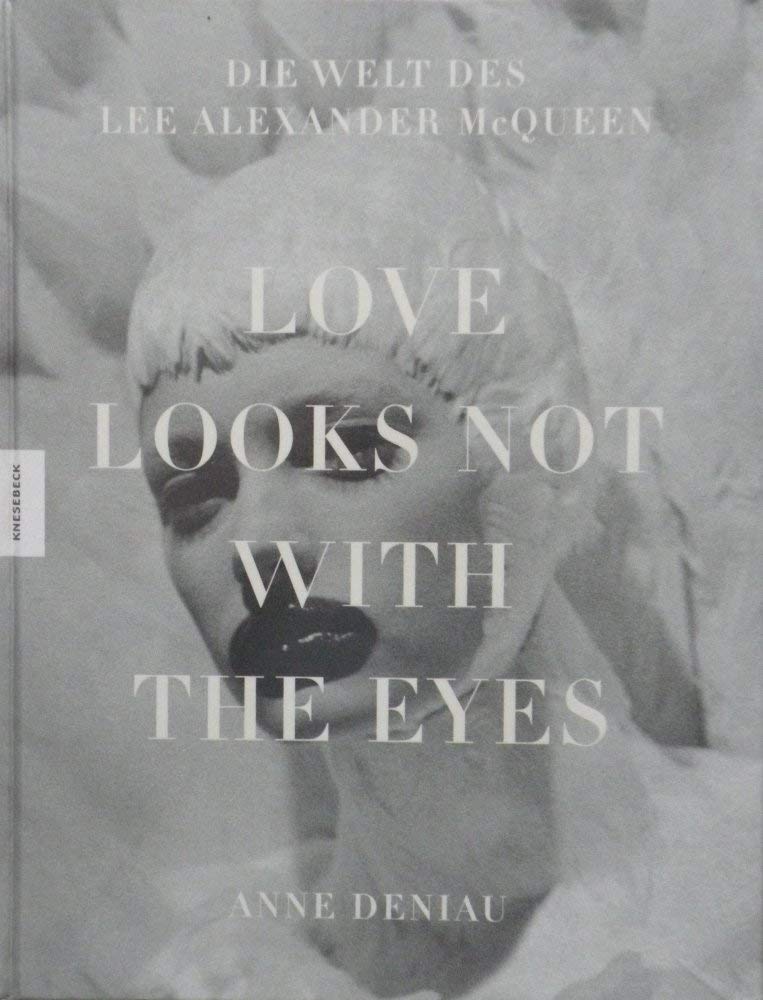 Love Looks Not With the Eyes: Die Welt des Alexander McQueen Architecture