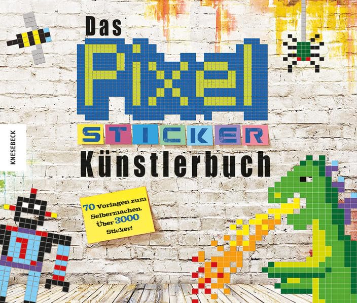 Das Pixel-Sticker-Künstlerbuch: Mit 70 Vorlagen zum Selbermachen Über 3000 Sticker! Non-fiction