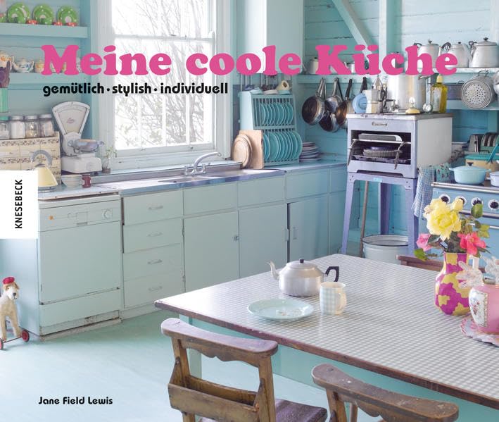 Meine coole Küche: gemütlich stylish individuell Architecture