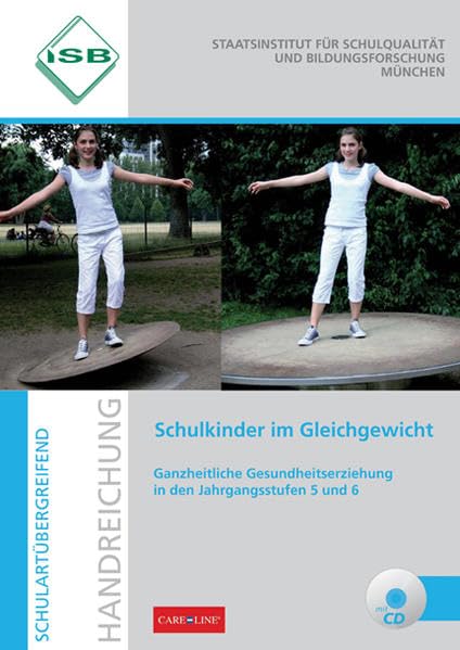 Schulkinder im Gleichgewicht: Ganzheitliche Gesundheitserziehung in den Jahrgangsstufen 5 und 6. Schulartübergreifende Handreichung Learning & Reference