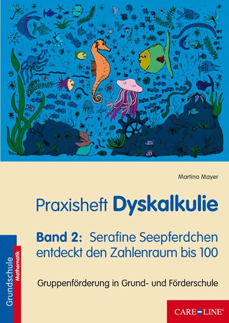 Praxisheft Dyskalkulie: Band 2: Serafine Seepferdchen entdeckt den Zahlenraum bis 100 Learning & Reference