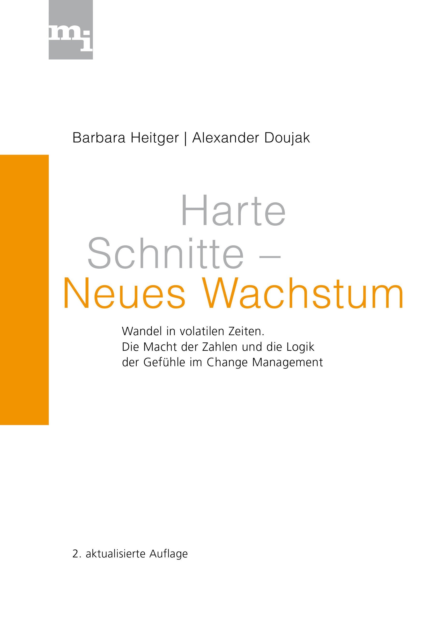 Harte Schnitte Neues Wachstum: Wandel in volatilen Zeiten. Die Macht der Zahlen und die Logik der Gefühle im Change Management Law