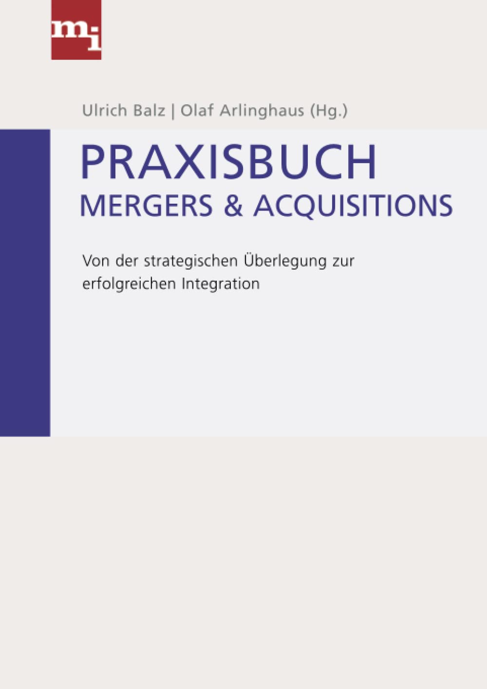 Praxisbuch Mergers & Acquisitions: Von der strategischen Überlegung zur erfolgreichen Integration Business, Finance & Career