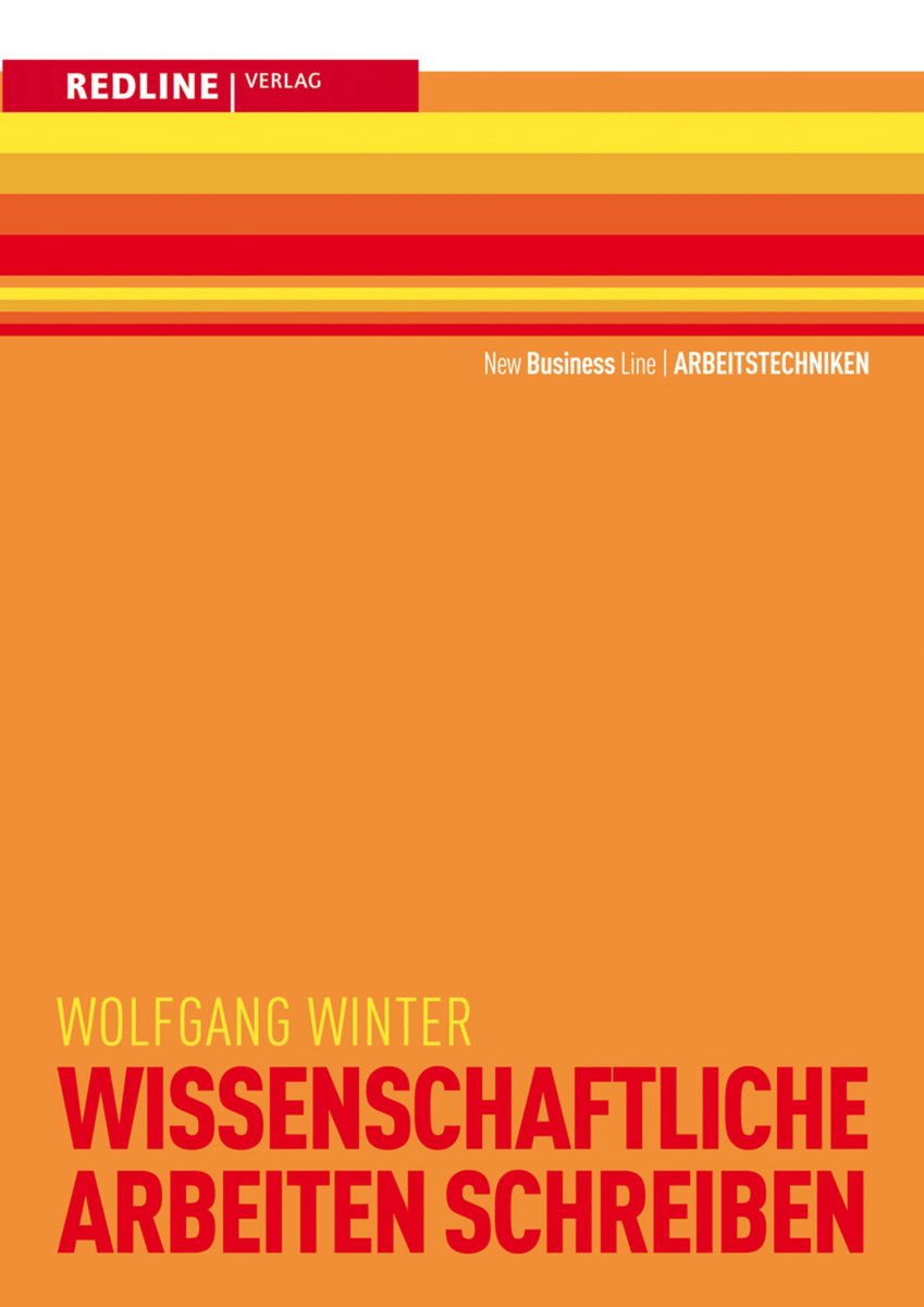Wissenschaftliche Arbeiten schreiben: Hausarbeiten, Seminar- und Projektarbeiten, Bachelor- und Masterarbeiten, Dissertationen (New Business Line) Business, Finance & Career