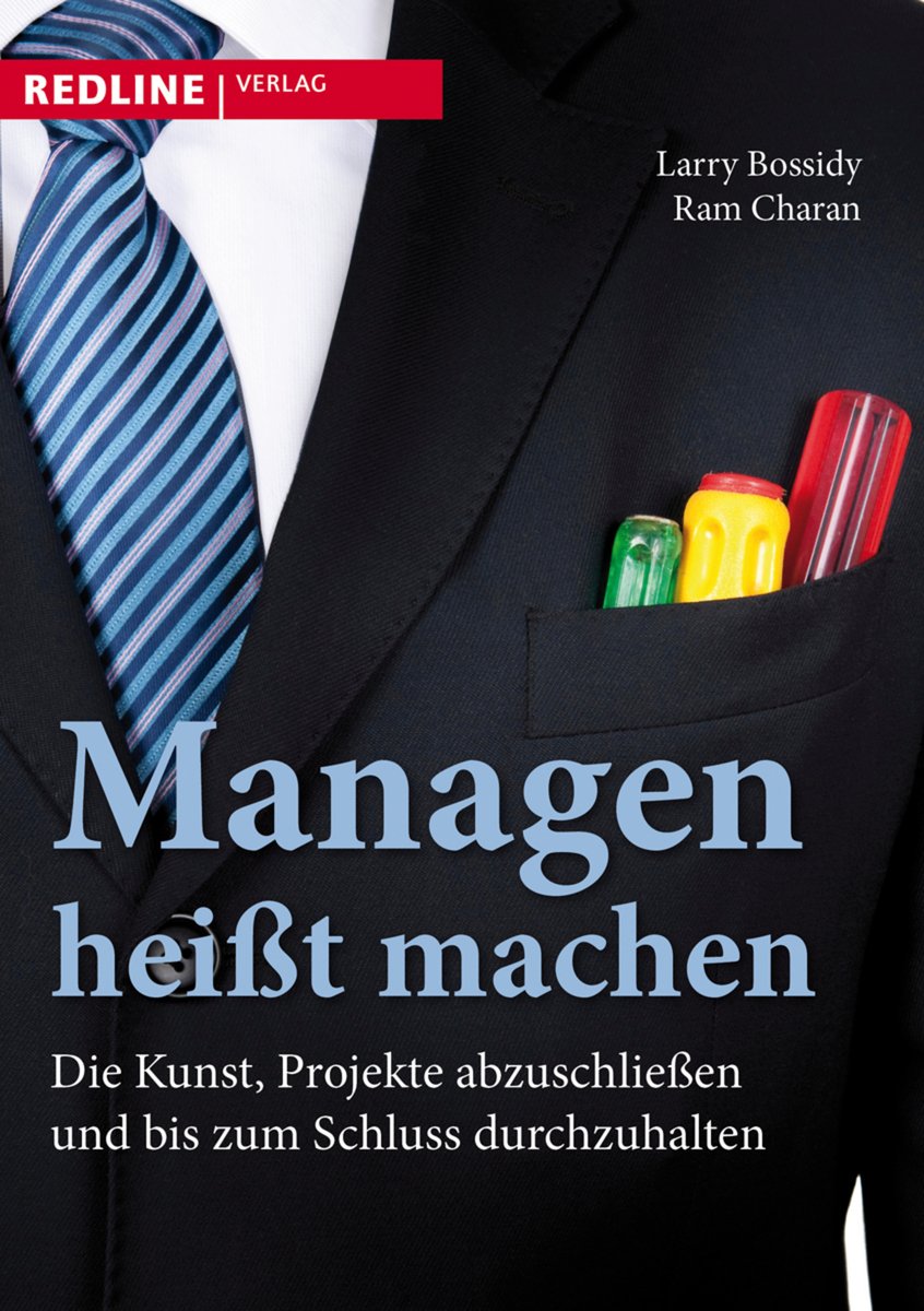 Managen heißt machen: Die Kunst, Projekte abzuschließen und bis zum Schluss durchzuhalten Law
