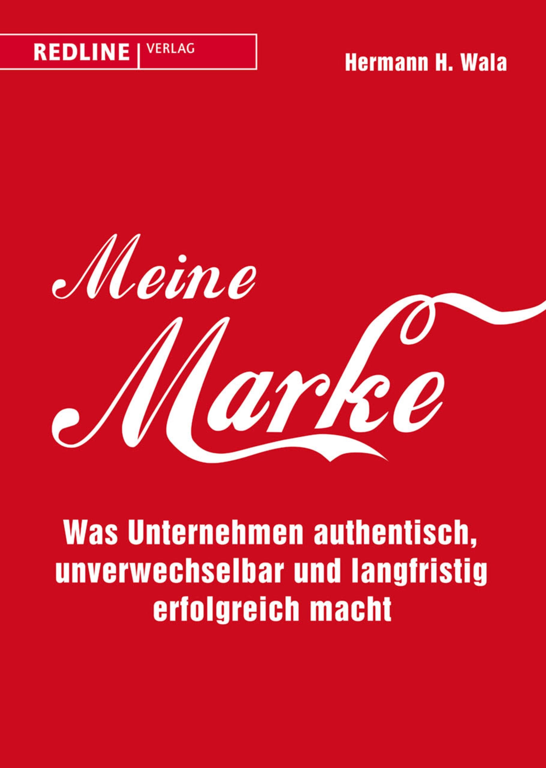 Meine Marke: Was Unternehmen authentisch, unverwechselbar und langfristig erfolgreich macht Law