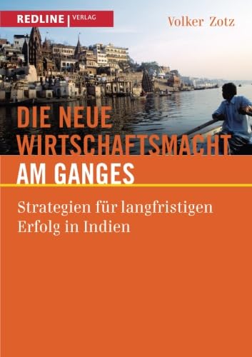 Die neue Wirtschaftsmacht am Ganges: Strategien Für Langfristigen Erfolg In Indien Business, Finance & Career