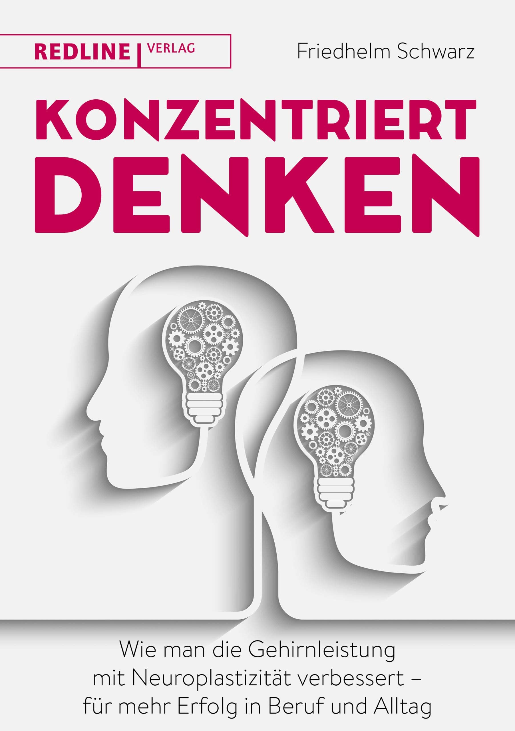 Konzentriert denken: Wie man die Gehirnleistung mit Neuroplastizität verbessert - für mehr Erfolg in Beruf und Alltag Business, Finance & Career
