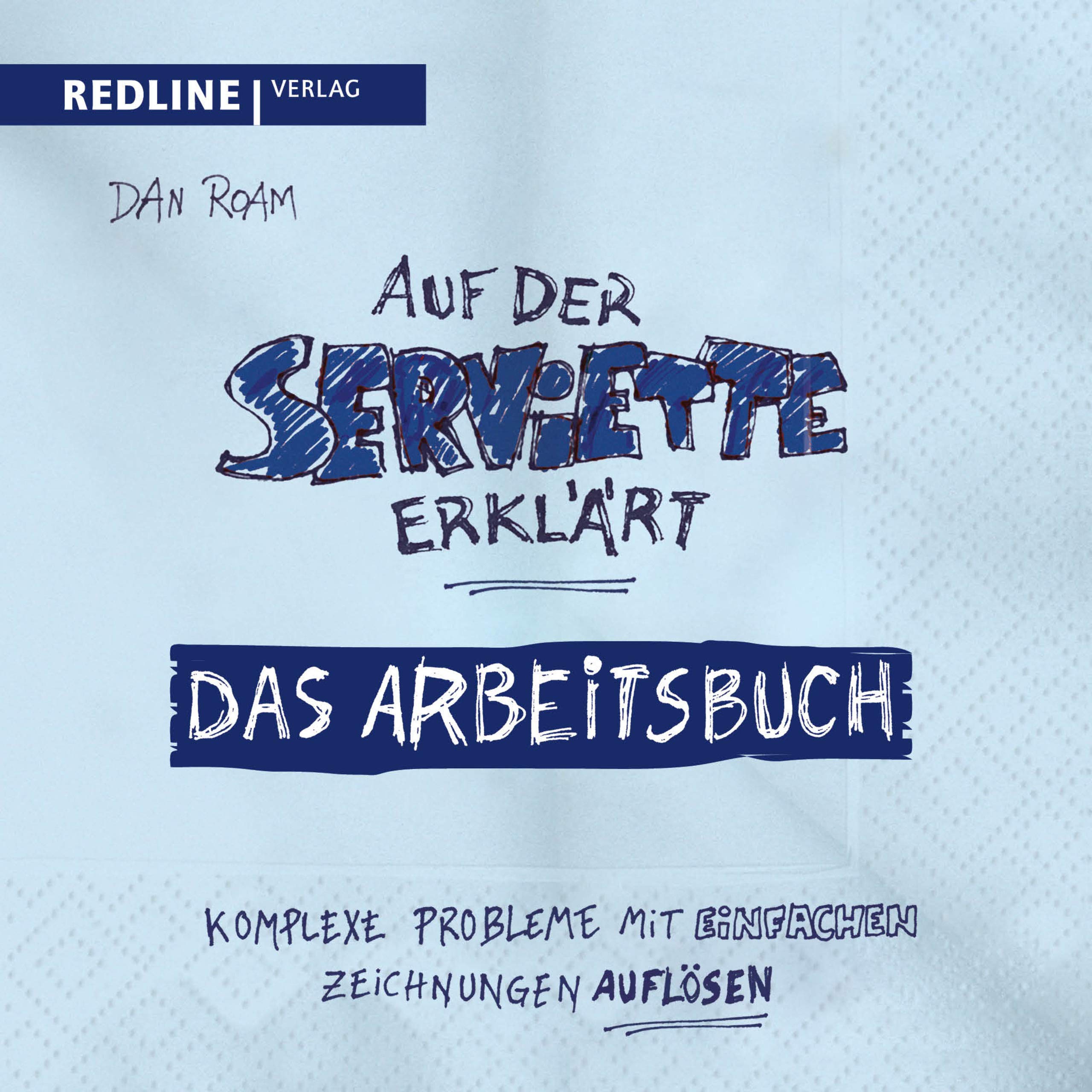 Auf der Serviette erklärt - Arbeitsbuch: Komplexe Probleme mit einfachen Zeichnungen lösen Law