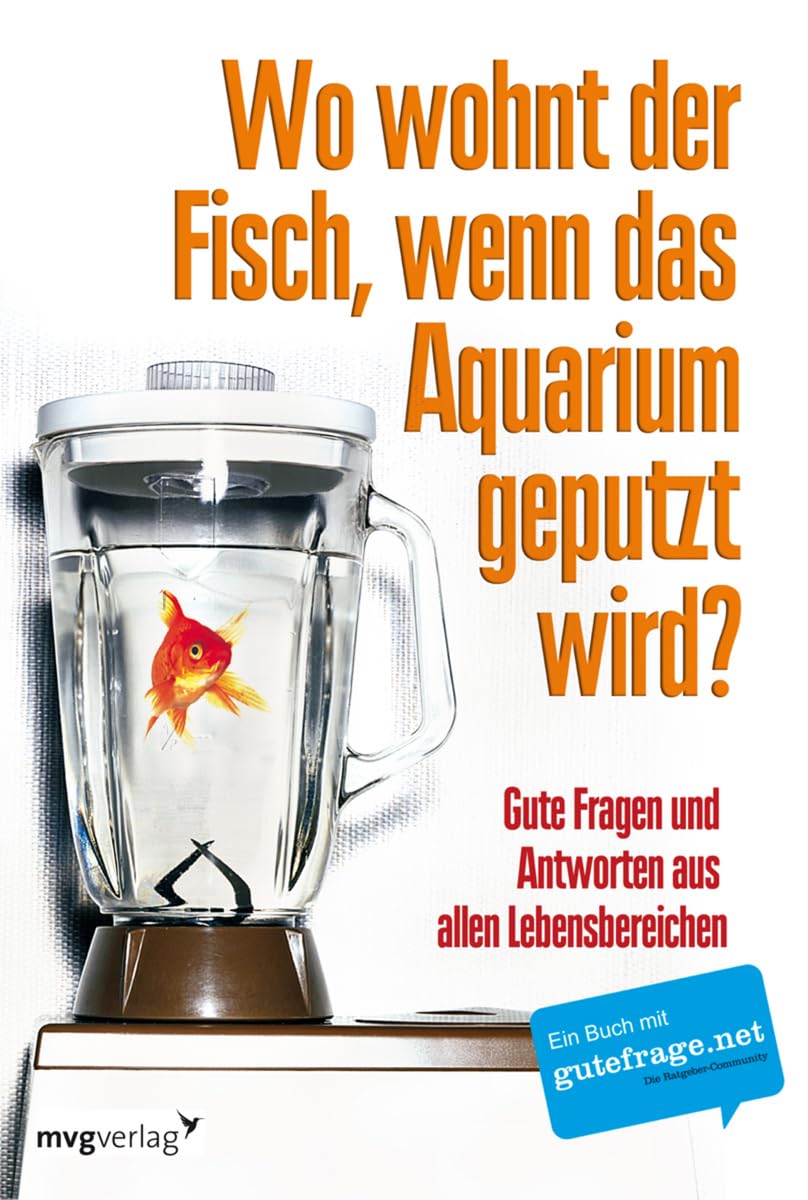 Wo wohnt der Fisch, wenn das Aquarium geputzt wird?: Gute Fragen und Antworten aus allen Lebensbereichen Lifestyle