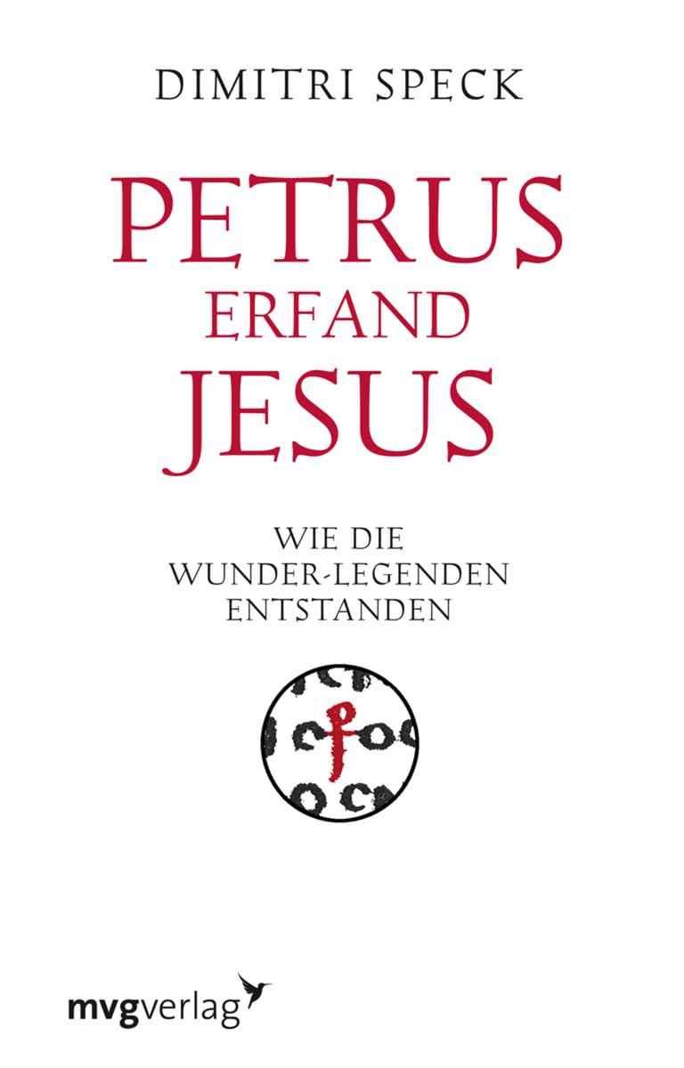 Petrus erfand Jesus: Wie die Wunder-Legenden entstanden Religion & Esotericism