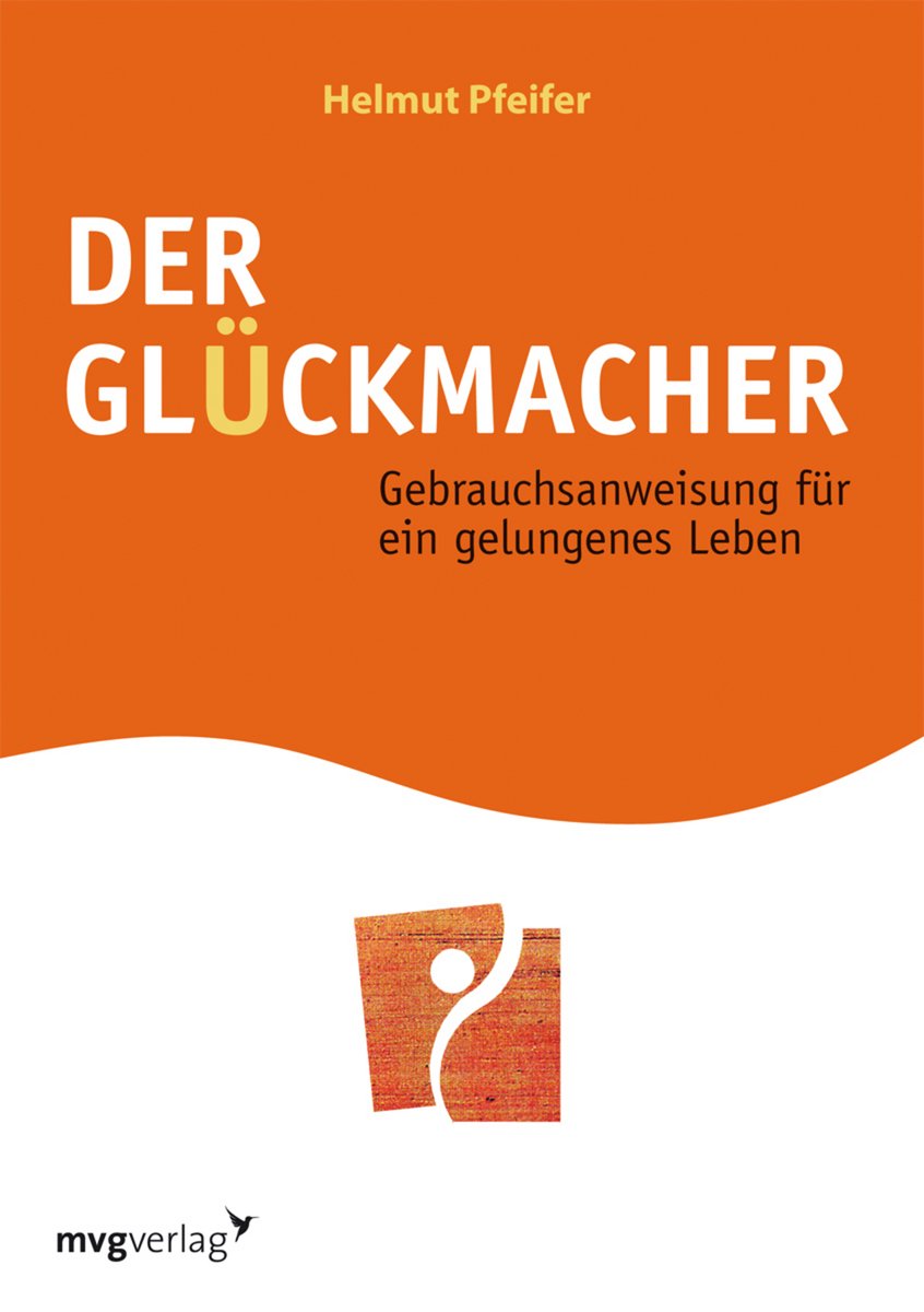 Der Glückmacher: Gebrauchsanweisung für ein gelungenes Leben Lifestyle