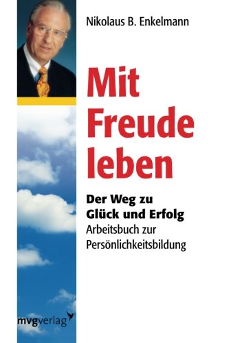Mit Freude leben: Der Weg Zu Glück Und Erfolg Arbeitsbuch Zur Persönlichkeitsbildung Lifestyle