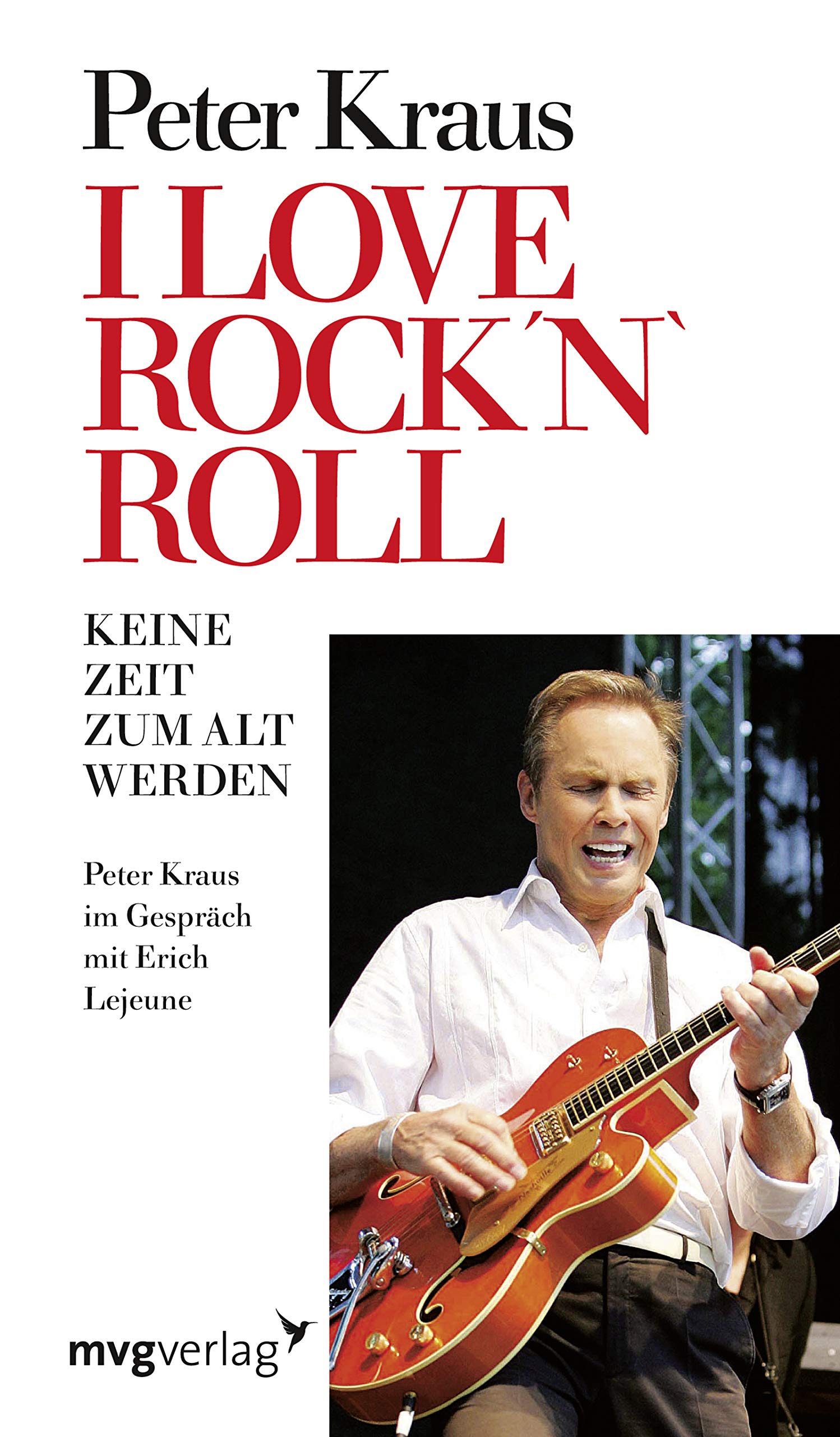 I love Rock 'n Roll: Keine Zeit zum alt werdenPeter Kraus im Gespräch mit Erich J. Lejeune (Edition Lejeune/Edition Mensch) Art & Literature