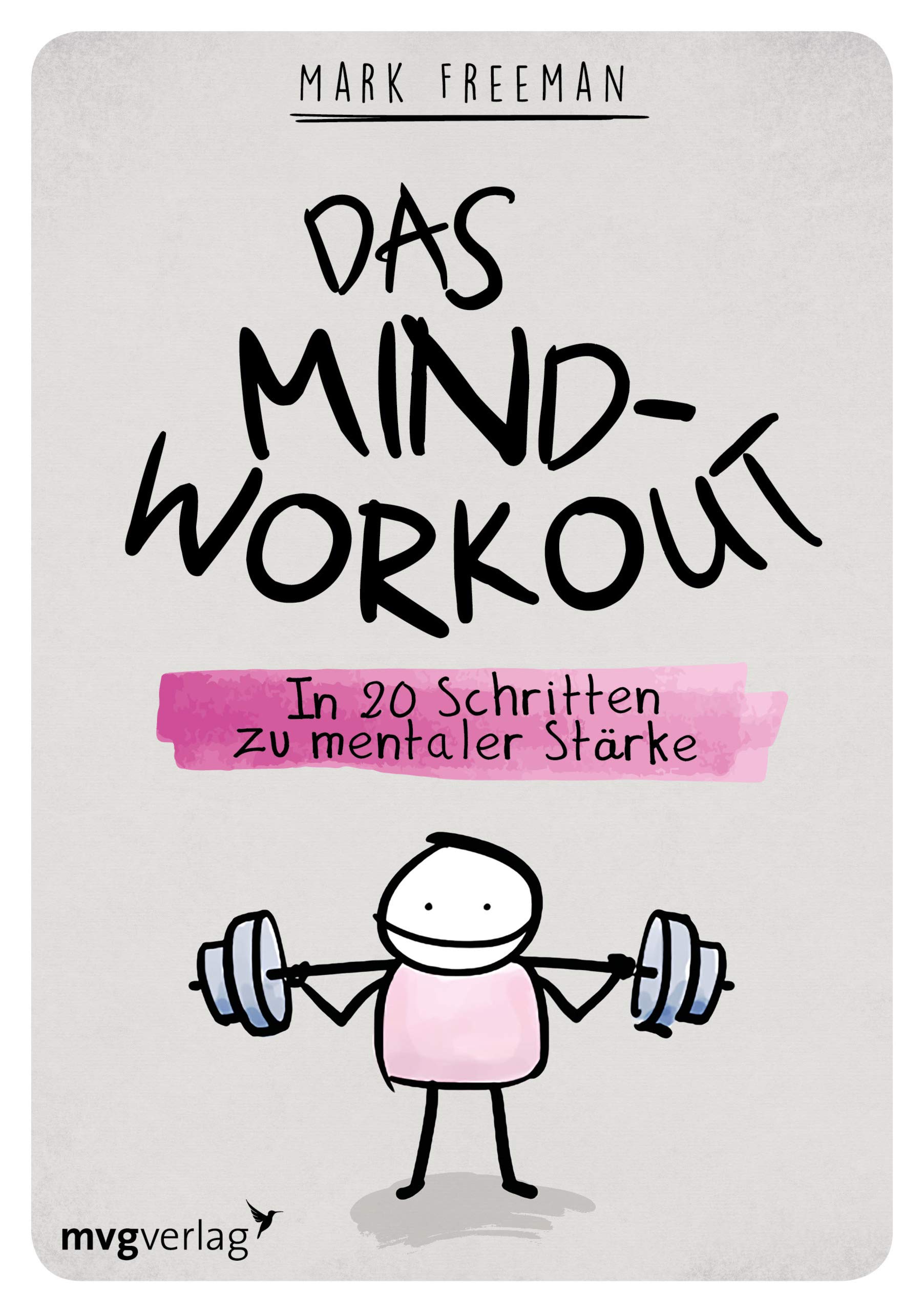 Das Mind-Workout: In 20 Schritten zu mentaler Stärke Health, Nutrition & Fitness
