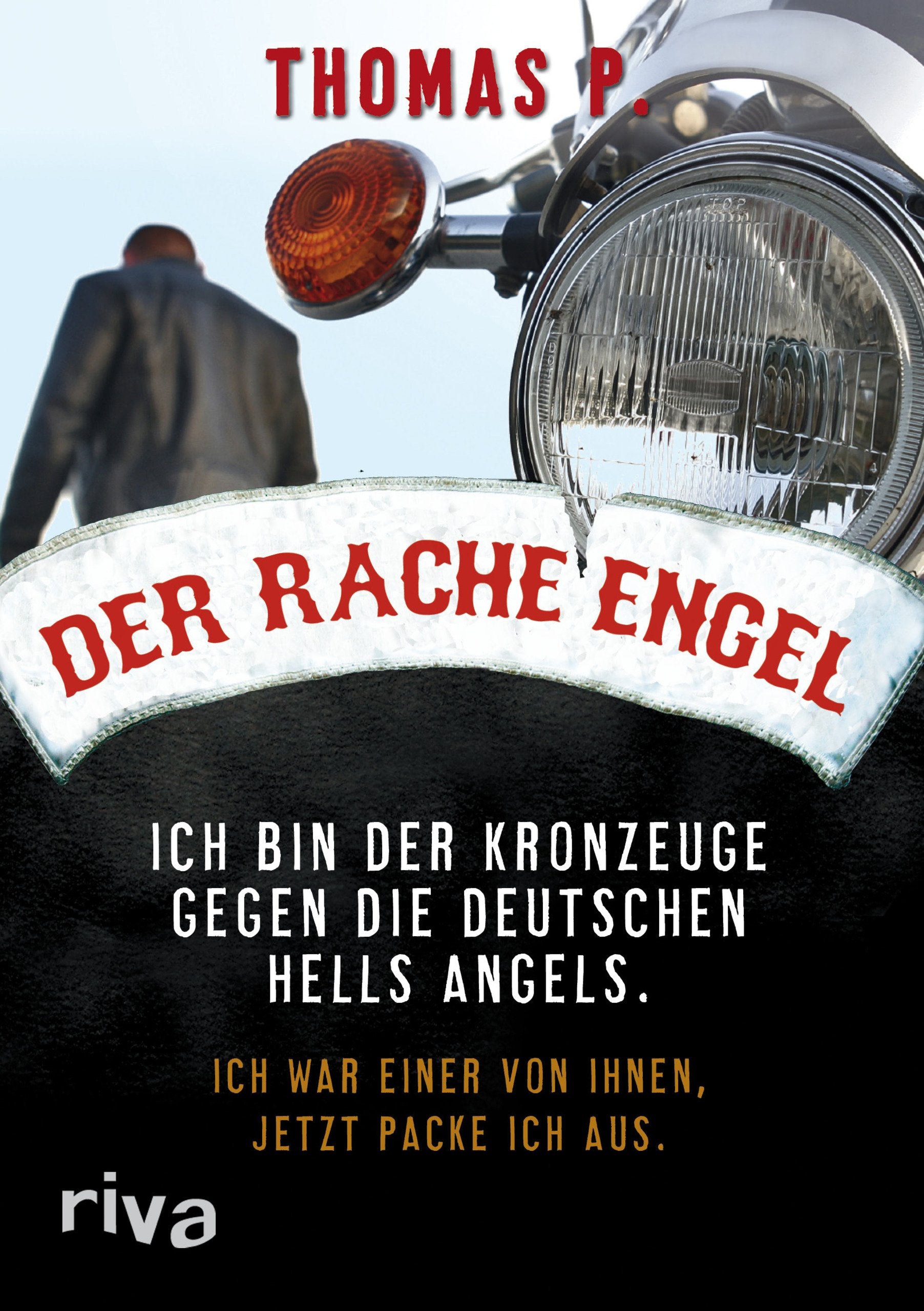 Der Racheengel: Ich bin der Kronzeuge gegen die deutschen Hells Angels. Ich war einer von ihnen, jetzt packe ich aus. Politics & Society
