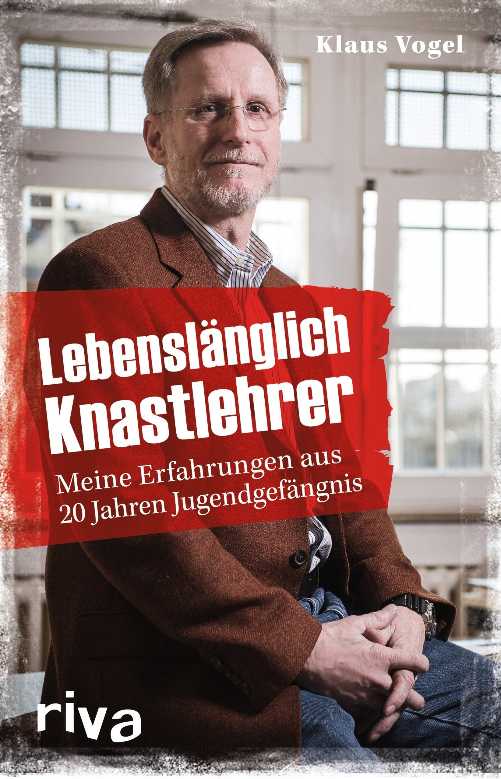 Lebenslänglich Knastlehrer: Meine Erfahrungen aus 20 Jahren Jugendgefängnis Science