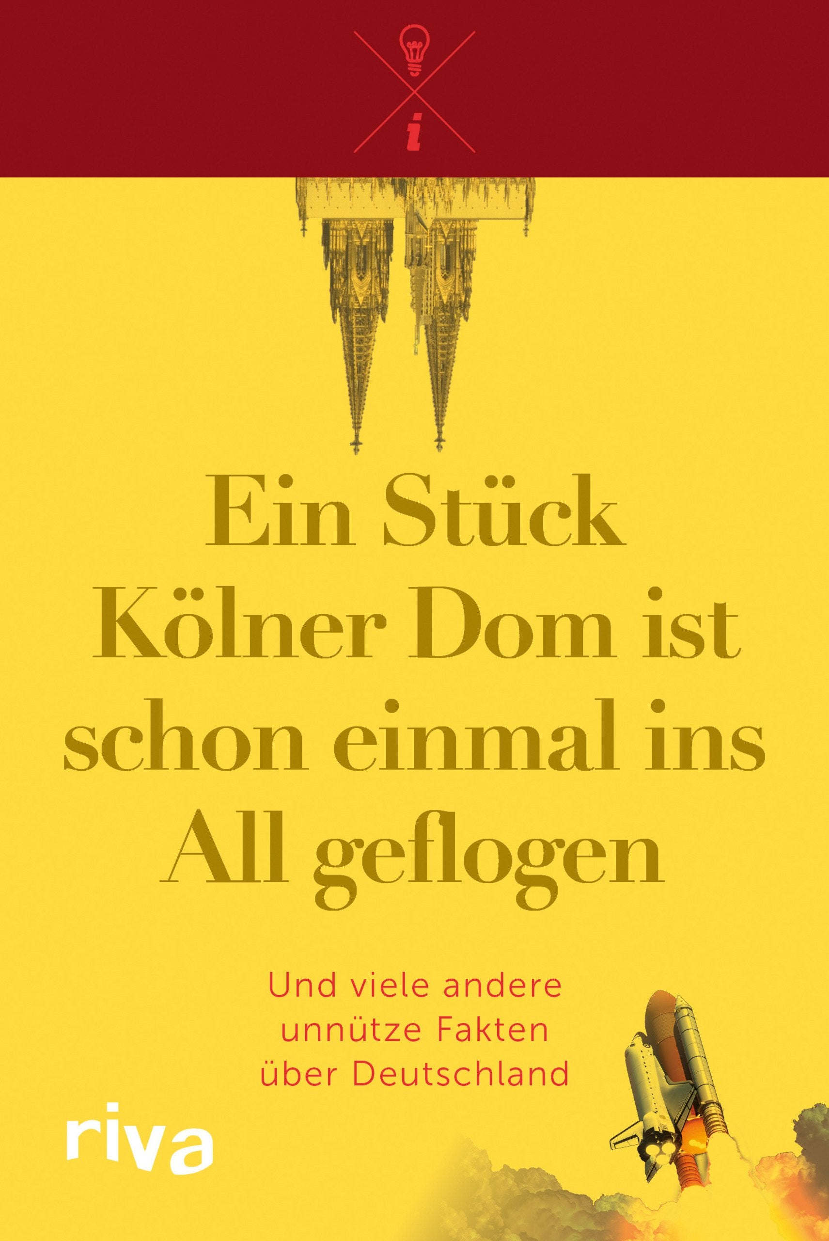 Ein Stück Kölner Dom ist schon einmal ins All geflogen: Und viele andere unnütze Fakten über Deutschland Humour & Satire